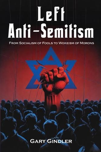Left Anti-Semitism: From Socialism of Fools to Wokeism of Morons