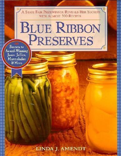 Blue Ribbon Preserves: Secrets to Award-Winning Jams, Jellies, Marmalades and More: A Cookbook  by Linda J. Amendt at Abbey's Bookshop, 