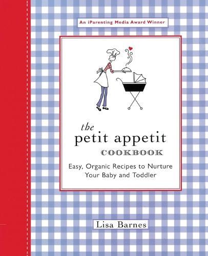 The Petit Appetit Cookbook: Easy, Organic Recipes to Nurture Your Baby and Toddler  by Lisa Barnes at Abbey's Bookshop, 