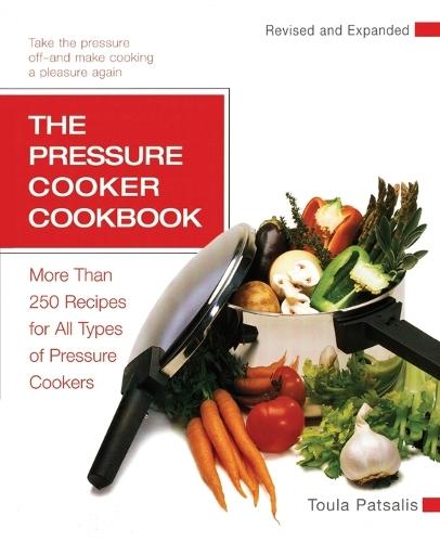 The Pressure Cooker Cookbook: More Than 250 Recipes for All Types of Pressure Cookers, Revised and Expanded  by Toula Patsalis at Abbey's Bookshop, 