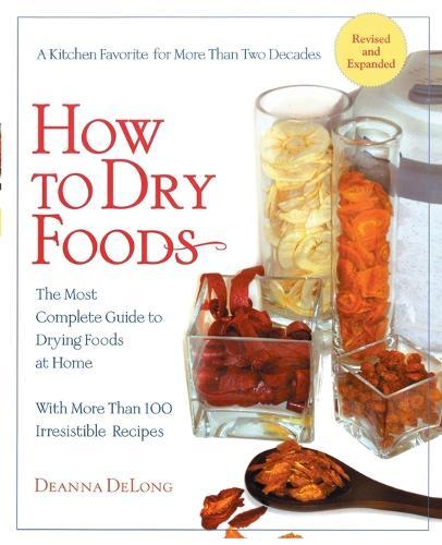 How to Dry Foods: The Most Complete Guide to Drying Foods at Home  by Deanna Delong at Abbey's Bookshop, 