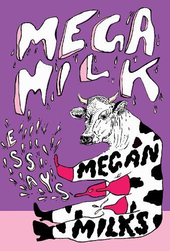 Mega Milk: On Family, Fluidity, Whiteness, and Cows  by Megan Milks at Abbey's Bookshop, 