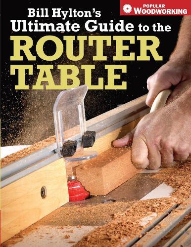 Bill Hylton's Ultimate Guide to the Router Table  by Bill Hylton at Abbey's Bookshop, 