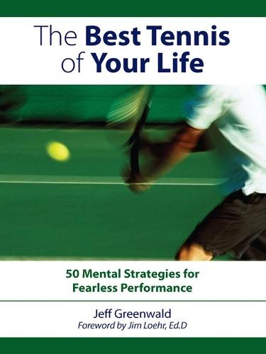 The Best Tennis of Your Life: 50 Mental Strategies for Fearless Performance  by Jeff Greenwald at Abbey's Bookshop, 