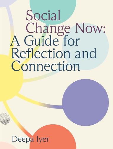 Social Change Now: A Guide for Reflection and Connection  by Deepa Iyer at Abbey's Bookshop, 