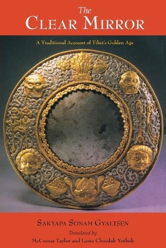 The Clear Mirror: A Traditional Account of Tibet's Golden Age  by Sakyapa Sonam Gyaltsen at Abbey's Bookshop, 