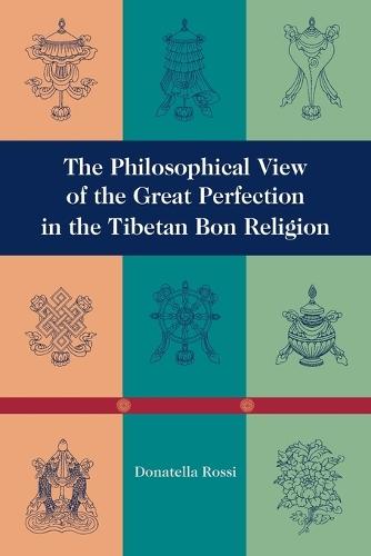 The Philosophical View of the Great Perfection in the Tibetan Bon Religion  by Donatella Rossi at Abbey's Bookshop, 