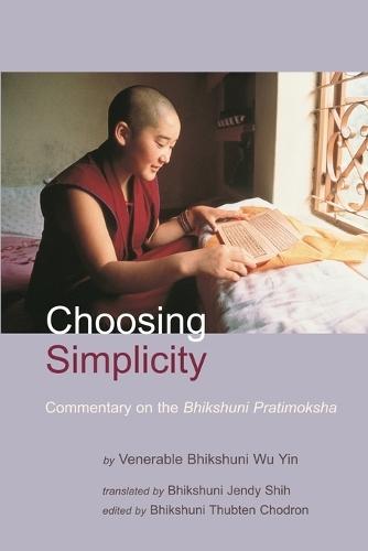 Choosing Simplicity: A Commentary on the Bhikshuni Pratimoksha  by Venerable Bhikshuni Wu Yin at Abbey's Bookshop, 