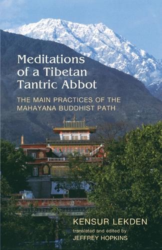 Meditations of a Tibetan Tantric Abbot: The Main Practices of the Mahayana Buddhist Path  by Kensur Lekden at Abbey's Bookshop, 