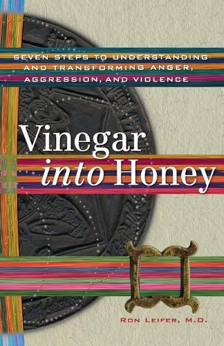 Vinegar into Honey: Seven Steps to Understanding and Transforming Anger, Aggression, and Violence  by Ron Leifer at Abbey's Bookshop, 
