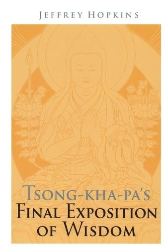 Tsong-kha-pa's Final Exposition of Wisdom  by Jeffrey Hopkins, Ph.D. at Abbey's Bookshop, 