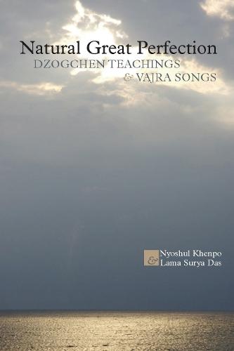 Natural Great Perfection: Dzogchen Teachings and Vajra Songs  by Nyoshul Khenpo at Abbey's Bookshop, 