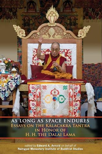As Long as Space Endures: Essays on the Kalacakra Tantra in Honor of H.H. the Dalai Lama  by Edward A. Arnold at Abbey's Bookshop, 