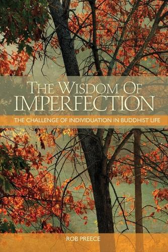 The Wisdom of Imperfection: The Challenge of Individuation in Buddhist Life  by Rob Preece at Abbey's Bookshop, 
