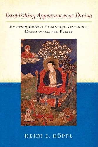 Establishing Appearances as Divine: Rongzom Chokyi Zangpo on Reasoning, Madhyamaka, and Purity  by Heidi I. Koppl at Abbey's Bookshop, 