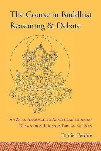 The Course in Buddhist Reasoning and Debate: An Asian Approach to Analytical Thinking Drawn from Indian and Tibetan Sources  by Daniel Perdue at Abbey's Bookshop, 