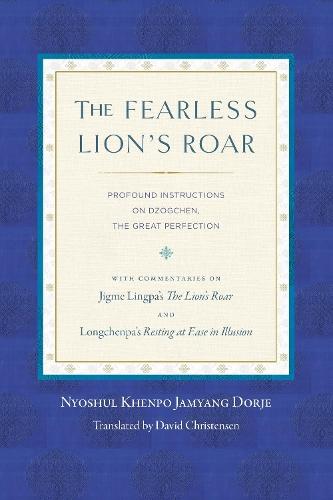 The Fearless Lion's Roar: Profound Instructions on Dzogchen, the Great Perfection  by Nyoshul Khenpo at Abbey's Bookshop, 