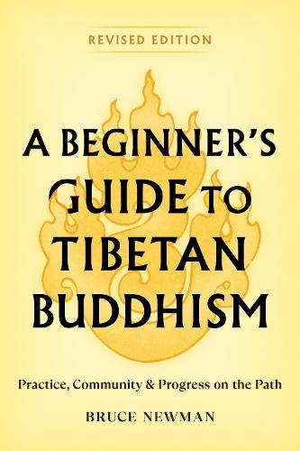 A Beginner's Guide to Tibetan Buddhism: Practice, Community, and Progress on the Path  by Bruce Newman at Abbey's Bookshop, 
