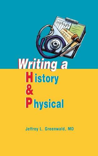 Writing a History and Physical  by Jeffrey L. Greenwald (Assistant Professor of Medicine, Division of General Internal Medicine, Boston Medical Center, Boston, MA) at Abbey's Bookshop, 