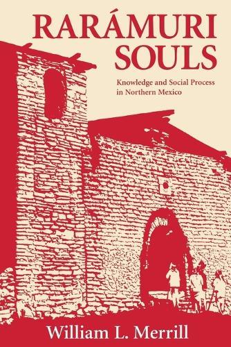 Raramuri Souls: Knowledge and Social Process in Northern Mexico  by William L. Merrill at Abbey's Bookshop, 