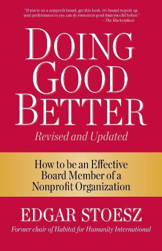 Doing Good Better: How to be an Effective Board Member of a Nonprofit Organization  by Edgar Stoesz at Abbey's Bookshop, 