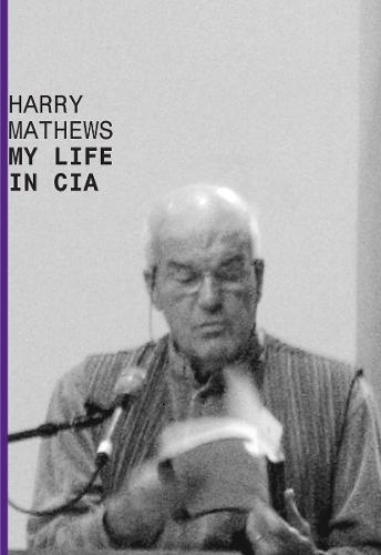 My Life in CIA: A Chronicle of 1973  by Harry Mathews at Abbey's Bookshop, 