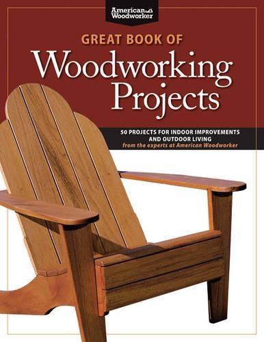 Great Book of Woodworking Projects: 50 Projects For Indoor Improvements And Outdoor Living from the Experts at American Woodworker  by Randy Johnson at Abbey's Bookshop, 