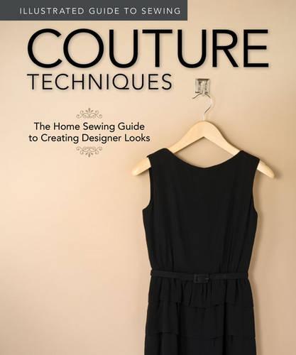 Illustrated Guide to Sewing: Couture Techniques: The Home Sewing Guide to Creating Designer Looks  by Fox Chapel Publishing at Abbey's Bookshop, 