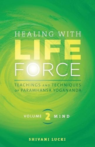Healing with Life Force, Volume Two-Mind: Teachings and Techniques of Paramhansa Yogananda  by Shivani Lucki at Abbey's Bookshop, 