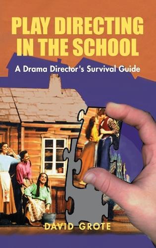 Play Directing in the School: A Drama Director's Survival Guide