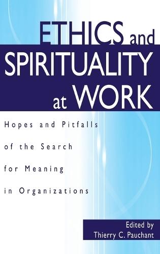 Ethics and Spirituality at Work: Hopes and Pitfalls of the Search for Meaning in Organizations