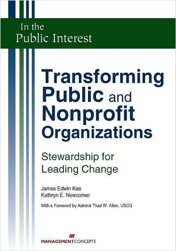 Transforming Public and Nonprofit Organizations: Stewardship for Leading Change  by James E. Kee at Abbey's Bookshop, 