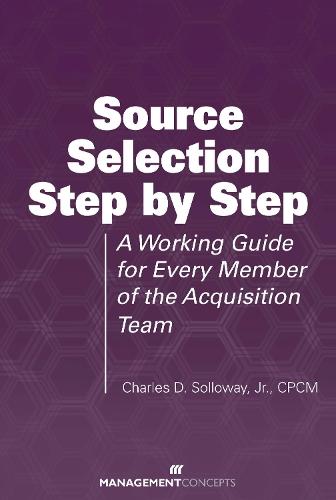 Source Selection Step by Step: A Working Guide for Every Member of the Acquisition Team  by Charles D. Solloway at Abbey's Bookshop, 