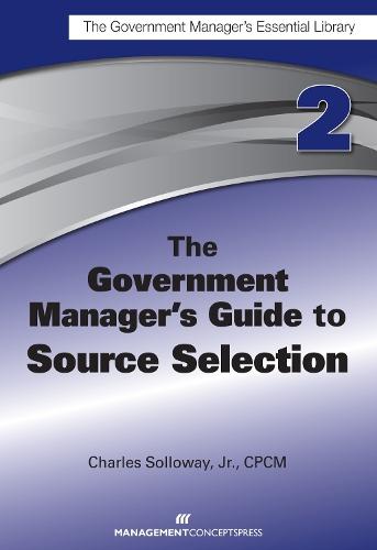 The Government Manager's Guide to Source Selection: GMEL series  by Charles D. Solloway at Abbey's Bookshop, 