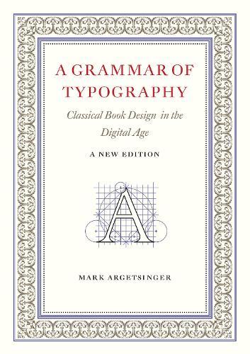 A Grammar of Typography: Classical Design in the Digital Age: New Edition  by Mark Argetsinger at Abbey's Bookshop, 