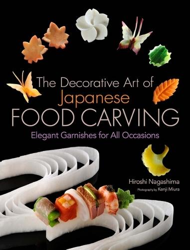 The Decorative Art of Japanese Food Carving: Elegant Garnishes for All Occasions  by Hiroshi Nagashima at Abbey's Bookshop, 