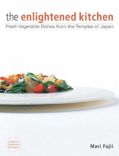 The Enlightened Kitchen: Fresh Vegetable Dishes from the Temples of Japan  by Mari Fujii at Abbey's Bookshop, 