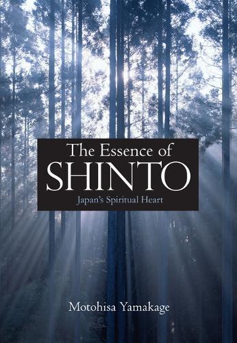 The Essence of Shinto: Japan's Spiritual Heart  by Motohisa Yamakage at Abbey's Bookshop, 