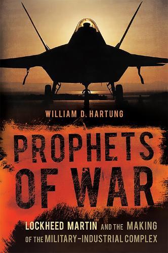 Prophets of War: Lockheed Martin and the Making of the Military-Industrial Complex  by William Hartung at Abbey's Bookshop, 