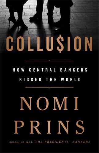 Collusion: How Central Bankers Rigged the World  by Nomi Prins at Abbey's Bookshop, 