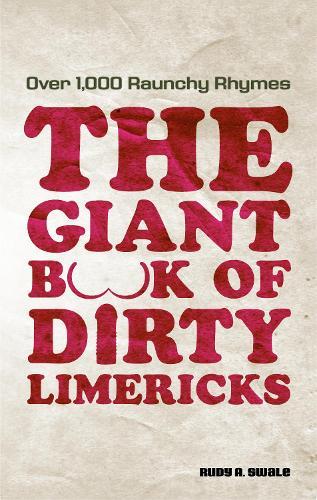 The Giant Book Of Dirty Limericks: Over 1,000 Raunchy Rhymes  by Rudy A. Swale at Abbey's Bookshop, 