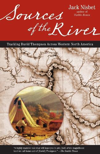 Sources of the River, 2nd Edition: Tracking David Thompson Across North America  by Jack Nisbet at Abbey's Bookshop, 