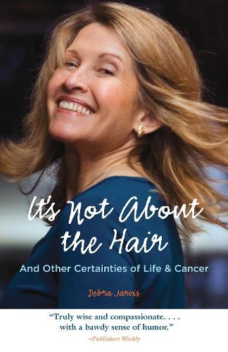 It's Not About the Hair: And Other Certainties of Life & Cancer  by Debra Jarvis at Abbey's Bookshop, 