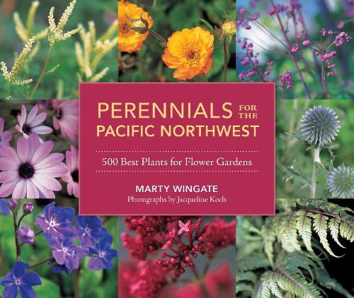 Perennials for the Pacific Northwest: 500 Best Plants for Flower Gardens  by Marty Wingate at Abbey's Bookshop, 