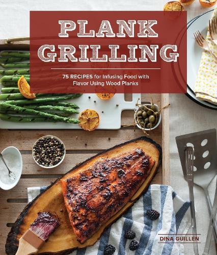 Plank Grilling: 75 Recipes for Infusing Food with Flavor Using Wood Planks  by Dina Guillen at Abbey's Bookshop, 