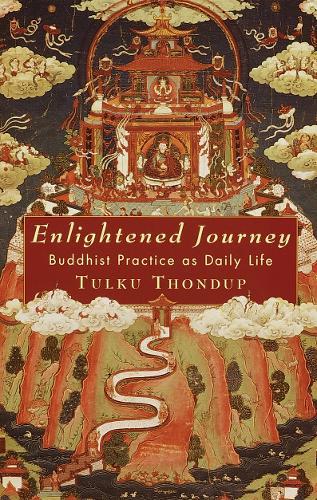 Enlightened Journey: Buddhist Practice as Daily Life  by Tulku Thondup at Abbey's Bookshop, 