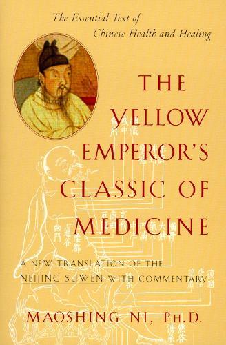 The Yellow Emperor's Classic of Medicine: A New Translation of the Neijing Suwen with Commentary  by Maoshing Ni at Abbey's Bookshop, 