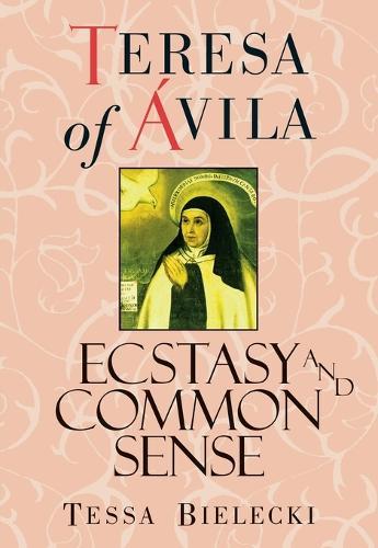Teresa of Avila: Ecstasy and Common Sense  by Teresa of Avila at Abbey's Bookshop, 