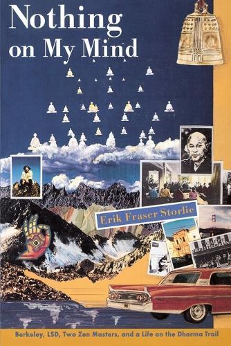 Nothing on My Mind: Berkeley, LSD, Two Zen Masters, and a Life on the Dharma Trail  by Erik Fraser Storlie at Abbey's Bookshop, 