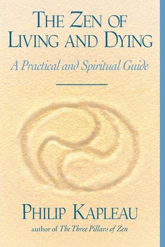 The Zen of Living and Dying: A Practical and Spiritual Guide  by Philip Kapleau at Abbey's Bookshop, 